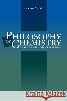 Philosophy of Chemistry: Between the Manifest and the Scientific Image van Brakel, Jaap 9789058670632 Not Avail