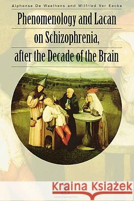 Phenomenology and Lacan on Schizophrenia After the Decade of the Brain Alphonse de Waelhens Walter de Pintens J. Corveleyn 9789058671608