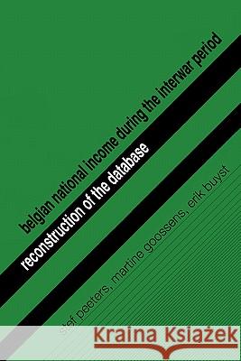 Belgian National Income During the Interwar Period: Reconstruction of the Database Peeters, Stef 9789058673497 Leuven University Press