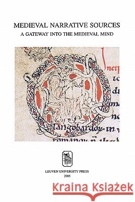 Medieval Narrative Sources: A Gateway Into the Medieval Mind Werner Verbeke Ludo Milis Jean Goossens 9789058673985 Coronet Books