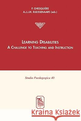 Learning Disabilities: A Challenge to Teaching and Instruction P. Ghesquiere A. J. J. M. Ruijssenaars 9789058674449 Leuven University Press