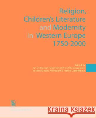 Religion, Children's Literature, and Modernity in Western Europe 1750-2000 Jan D Hans-Heino Ewers Rita Ghesquiere 9789058674975 Cornell University Press