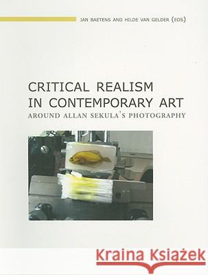 Critical Realism in Contemporary Art: Around Allan Sekula's Photography Baetens, Jan 9789058675637 Cornell University Press