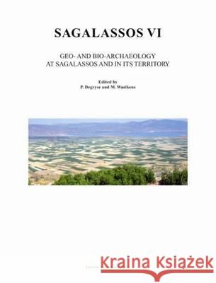 Sagalassos VI: Geo- And Bio-Archaeology in the Territory of Sagalassos Patrick Degryse Marc Waelkens 9789058676610