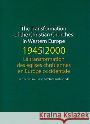 The Transformation of the Christian Churches in Western Europe (1945-2000) Leo Kenis Jaak Billiet Patrick Pasture 9789058676658 Leuven University Press