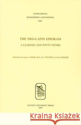 The Neo-Latin Epigram: A Learned and Witty Genre Susanna D Karl Enenkel David Rijser 9789058677457 Leuven University Press