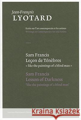 Sam Francis, Lecon de Tenebres/Sam Francis, Lesson Of Darkness Jean-Franois Lyotard Herman Parret 9789058677815 Leuven University Press