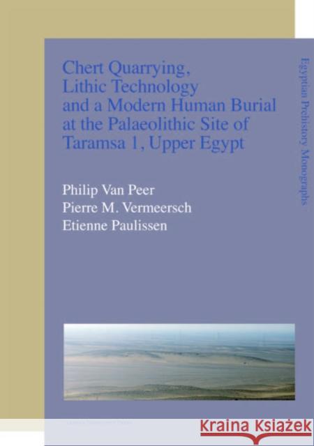 Chert Quarrying, Lithic Technology, and a Modern Human Burial at the Palaeolithic Site of Taramsa 1, Upper Egypt Philip Va Pierre M. Vermeersch Etienne Paulissen 9789058677860 Distributed for Leuven University Press