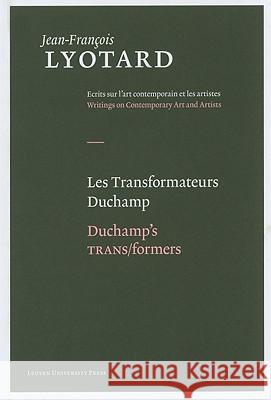 Les Transformateurs Duchamp/Duchamp's Trans/Formers Jean-Franois Lyotard Herman Parret 9789058677907 Distributed for Leuven University Press