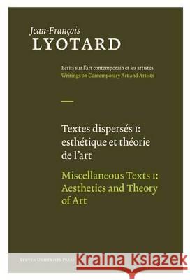 Miscellaneous Texts, Volume I: Aesthetics and Theory of Art Lyotard, Jean-François 9789058677914 Distributed for Leuven University Press