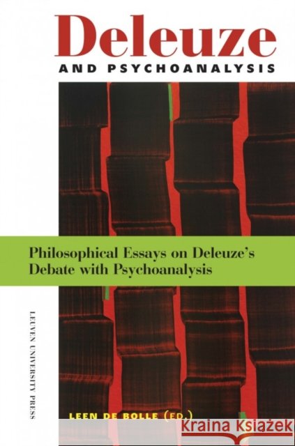 Deleuze and Psychoanalysis. Philosophical Essays on Deleuze's Debate with Psychoanalysis de de Bolle, Leen 9789058677969 Distributed for Leuven University Press