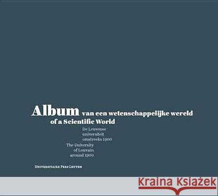 Album of a Scientific World: The University of Louvain Around 1900 Edouard Morren Geert Vanpaemel Mark Derez 9789058678034 Leuven University Press