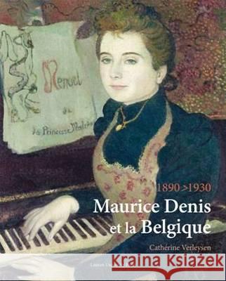 Maurice Denis Et La Belgique, 1890-1930 Catherine Verleysen 9789058678089 Distributed for Leuven University Press