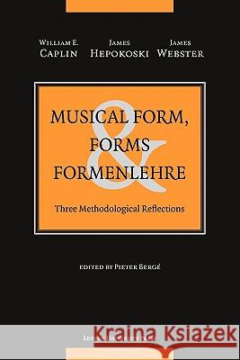 Musical Form, Forms, and Formenlehre: Three Methodological Reflections Caplin, William E. 9789058678225 Distributed for Leuven University Press