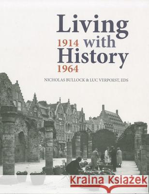 Living with History, 1914-1964: Rebuilding Europe After the First and Second World Wars and the Role of Heritage Preservation Prudentius                               Nicholas Bullock Luc Verpoest 9789058678416 Leuven University Press