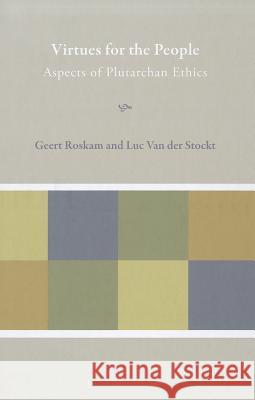 Virtues for the People: Aspects of Plutarchan Ethics Patrick Brantlinger Geert Roskam Luc Va 9789058678584 Leuven University Press