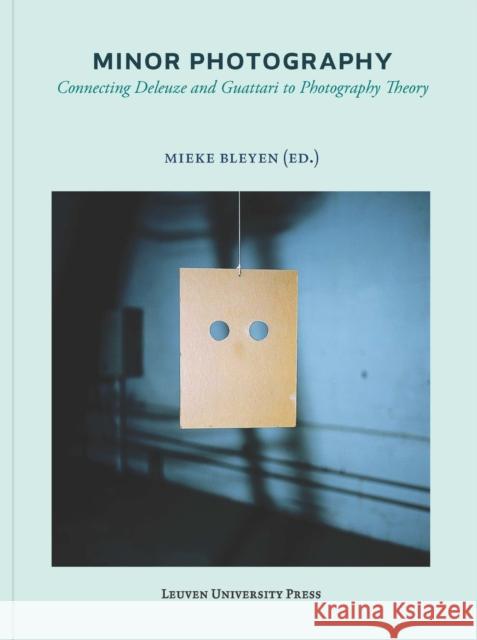 Minor Photography: Connecting Deleuze and Guattari to Photography Theory Mieke Bleyen 9789058679109 0