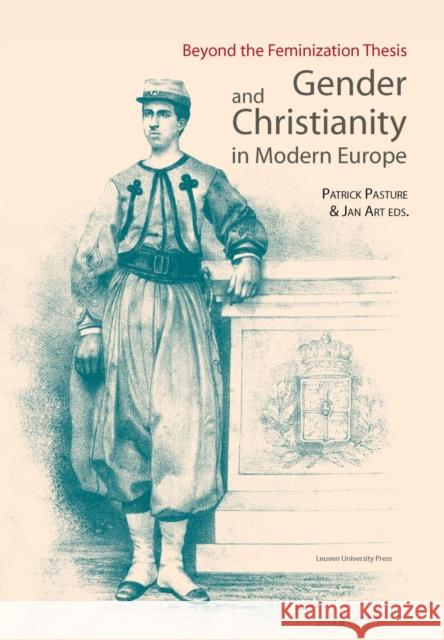 Gender and Christianity in Modern Europe: Beyond the Feminization Thesis Patrick Pasture Jan Art  9789058679123