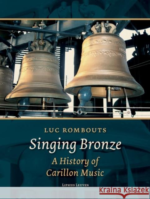 Singing Bronze: A History of Carillon Music Rombouts, Luc 9789058679567 Leuven University Press