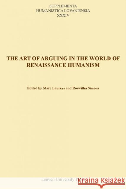 The Art of Arguing in the World of Renaissance Humanism Marc Laureys Roswitha Simons  9789058679635 Leuven University Press
