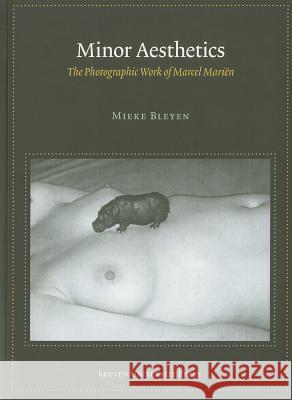 Minor Aesthetics: The Photographic Work of Marcel Marien Mieke Bleyen   9789058679680 Leuven University Press