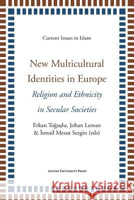 New Multicultural Identities in Europe: Religion and Ethnicity in Secular Societies Toguslu, Erkan 9789058679819 Leuven University Press