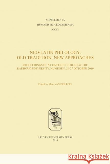 Neo-Latin Philology: Old Tradition, New Approaches Marc van der Poel   9789058679895