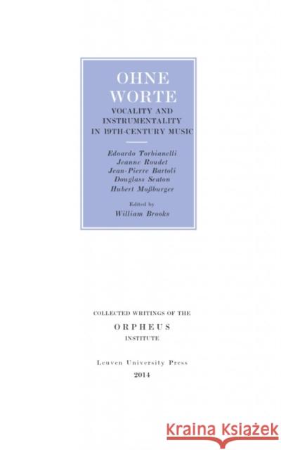 Ohne Worte: Vocality and Instrumentality in 19th-Century Music Bartoli, Jean-Pierre 9789058679987 Leuven University Press