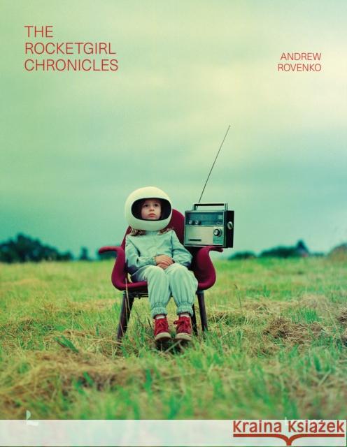 The Rocket Girl Chronicles Andrew Rovenko 9789059963726 Lannoo Publishers