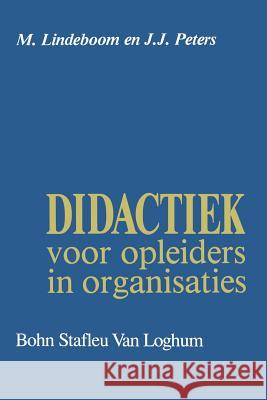 Didactiek Voor Opleiders in Organisaties J. J. Peters M. Biesheuvel 9789060019948 Bohn Stafleu Van Loghum