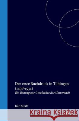 Der Erste Buchdruck in Tübingen (1498-1534): Ein Beitrag Zur Geschichte Der Universität Steiff, Karl 9789060041789