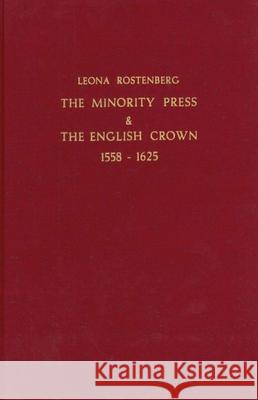 The Minority Press & the English Crown 1558-1625 Leona G. Rostenberg 9789060042717