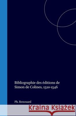 Bibliographie Des Éditions de Simon de Colines, 1520-1546 Renouard, Philippe 9789060044117