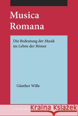 Musica Romana: Die Bedeutung Der Musik Im Leben Der Romer Gunther Wille   9789060320013 B R Gruner