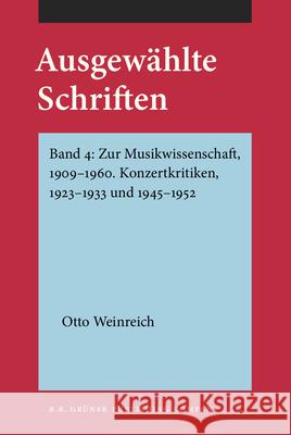 Ausgewahlte Schriften: Band 4: Zur Musikwissenschaft, 1909-1960. Konzertkritiken, 1923-1933 Und 1945-1952 Otto Weinreich Ulrich Klein Gunther Wille 9789060320600 B R Gruner