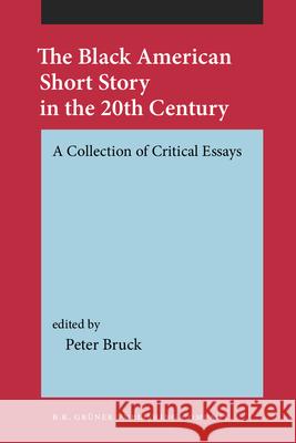 The Black American Short Story in the 20th Century: A Collection of Critical Essays Peter Bruck   9789060320853