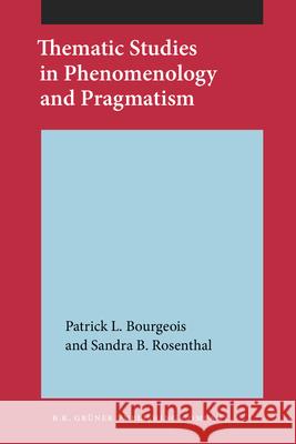Thematic Studies in Phenomenology and Pragmatism Patrick L. Bourgeois Sandra B. Rosenthal  9789060322383