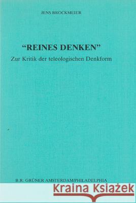 'Reines Denken': Zur Kritik Der Teleologischen Denkform Jens Brockmeier   9789060323205 B R Gruner