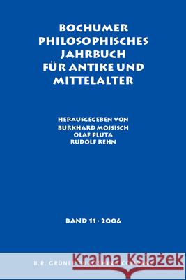 Bochumer Philosophisches Jahrbuch Fur Antike Und Mittelalter: Band 11. 2006 Burkhard Mojsisch Olaf Pluta Rudolf Rehn 9789060324578
