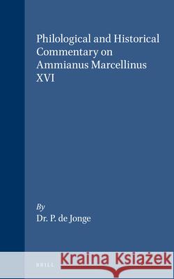 Philological and Historical Commentary on Ammianus Marcellinus XVI P. D 9789060880357 Brill