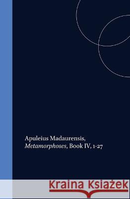 Apuleius Madaurensis, Metamorphoses, Book IV, 1-27 B. L. Hijman R. Th Paardt V. Schmidt 9789060880593 Brill