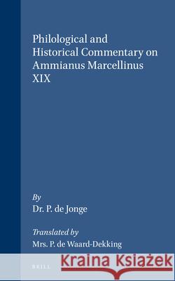 Philological and Historical Commentary on Ammianus Marcellinus XIX P. De Jonge 9789060880722