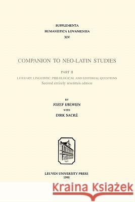 Companion to Neo-Latin Studies: Literary, Linguistic, Philological and Editorial Questions Jozef Ijsewijn Dirk Sacre 9789061868590 Leuven University Press