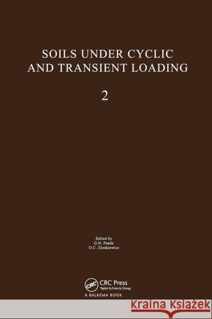 Soils Under Cyclic and Transient Loading, Volume 2: Proceedings of the Internaional Symposium, Swansea, 7-11 January 1980, 2 Volumes Pande 9789061910855 Taylor & Francis