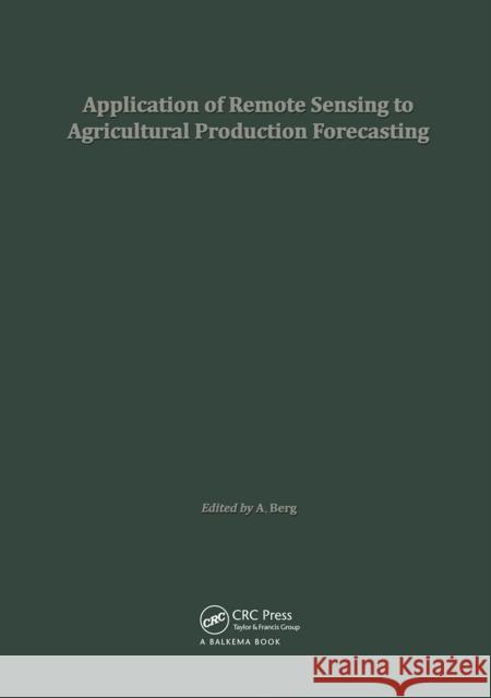 Application of Remote Sensing to Agricultural Production Forecasting: Proceedings of a Seminar Held at the Joint Research Centre of the Commission of Berg, A. 9789061910893 Taylor & Francis