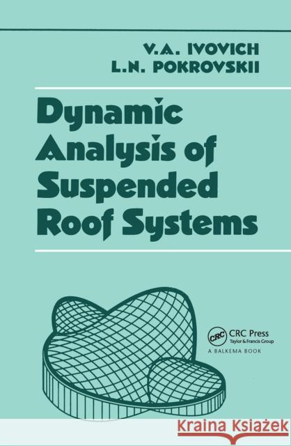 Dynamic Analysis of Suspended Roof Systems V.A. Ivovich L.N. Pokrovskii V.A. Ivovich 9789061911142 Taylor & Francis