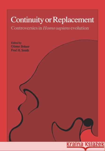 Continuity or Replacement: Controversies in Homo Sapiens Evolution Brauer, Guenter 9789061911494 Taylor & Francis