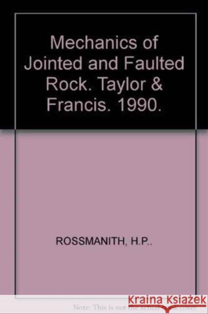 Mechanics of Jointed and Faulted Rock H P ROSSMANITH H P ROSSMANITH  9789061911555 Taylor & Francis