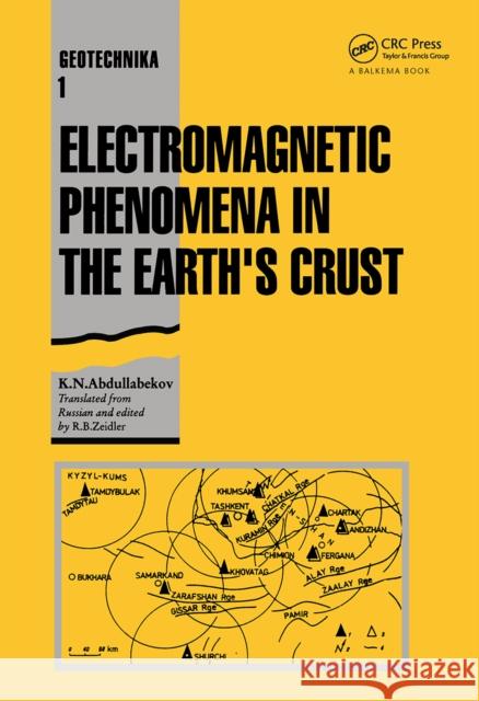 Electromagnetic Phenomena in the Earth's Crust: Geotechnika - Selected Translations of Russian Geotechnical Literature 1 Abdullabekov, K. N. 9789061911715 Taylor & Francis