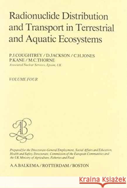 Radionuclide Distribution and Transport in Terrestrial and Aquatic Ecosystems. Volume 4: A Critical Review of Data (Prepared for the Commission of the Coughtrey, P. J. 9789061912811 Taylor & Francis